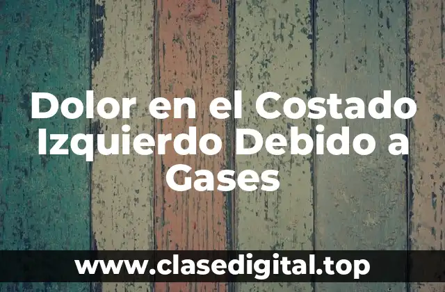 Dolor en el Costado Izquierdo Debido a Gases