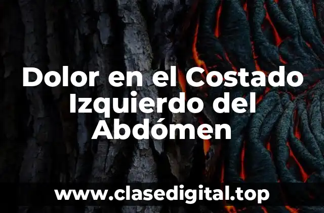Dolor en el Costado Izquierdo del Abdómen