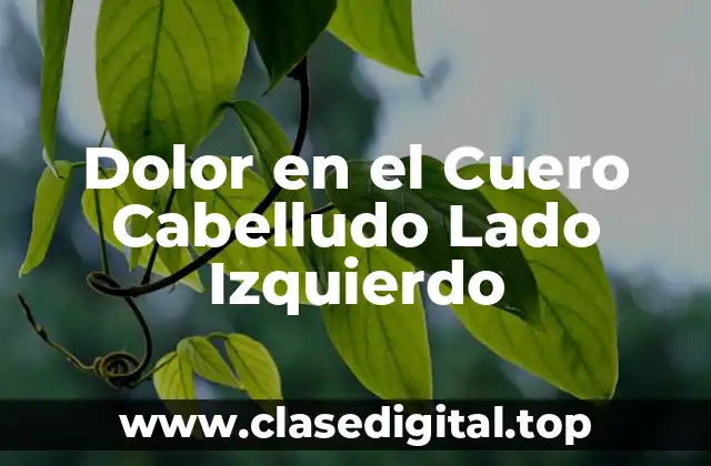 Dolor en el Cuero Cabelludo Lado Izquierdo