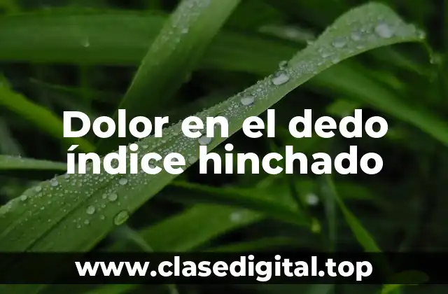 Dolor en el dedo índice hinchado