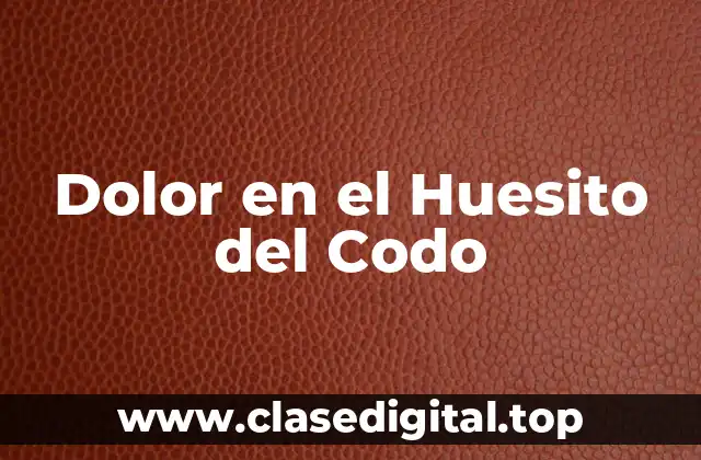 Dolor en el Huesito del Codo