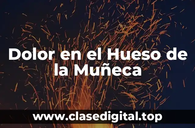 Causas del Dolor en el Hueso de la Muñeca