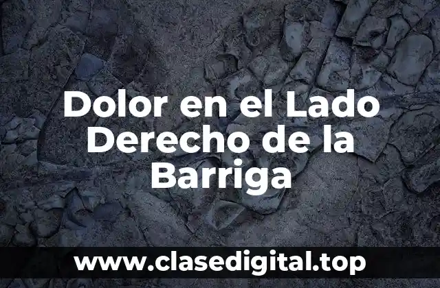 Dolor en el Lado Derecho de la Barriga