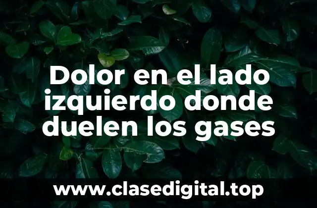 Dolor en el lado izquierdo donde duelen los gases