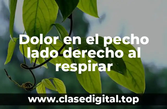 Dolor en el pecho lado derecho al respirar