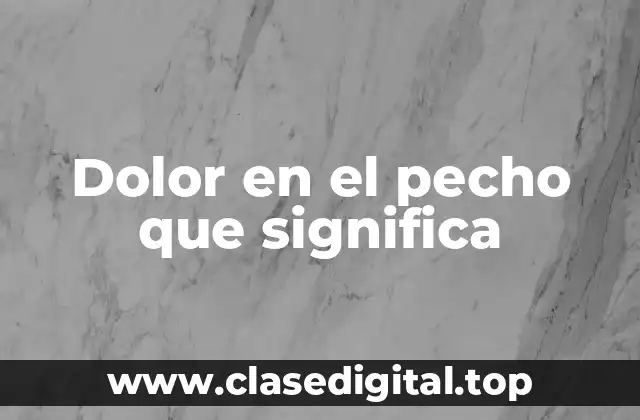 Dolor en el pecho que significa