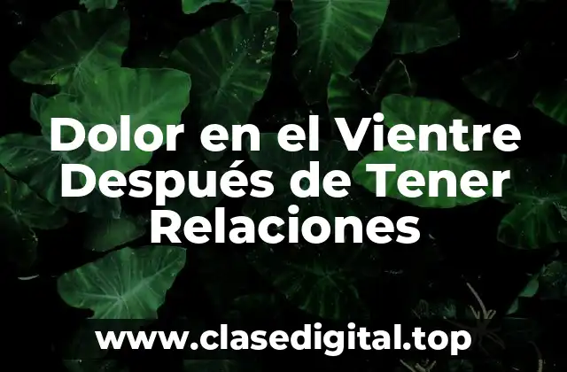 Dolor en el Vientre Después de Tener Relaciones