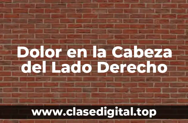 Causas del Dolor en la Cabeza del Lado Derecho
