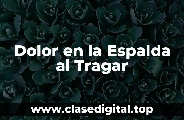 Dolor en la Espalda al Tragar