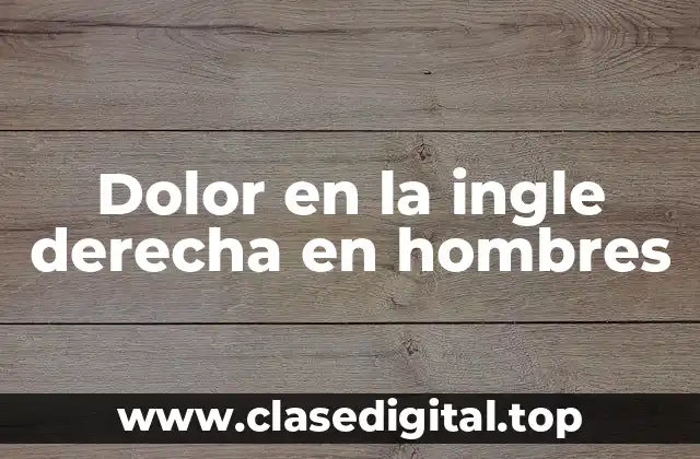 Dolor en la ingle derecha en hombres