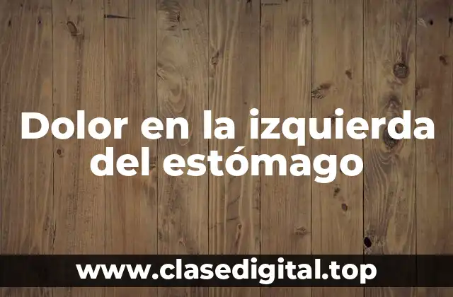 Dolor en la izquierda del estómago