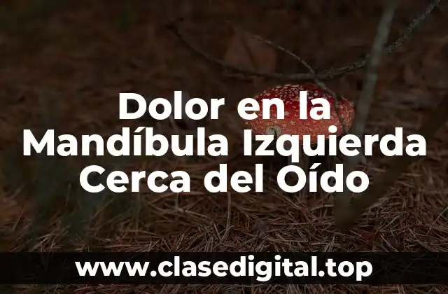 Dolor en la Mandíbula Izquierda Cerca del Oído