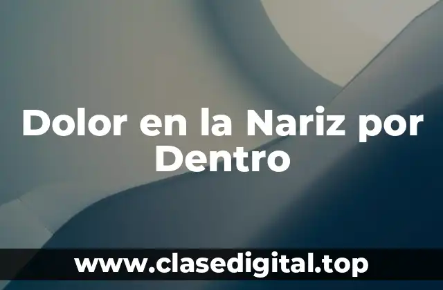 Causas del Dolor en la Nariz por Dentro