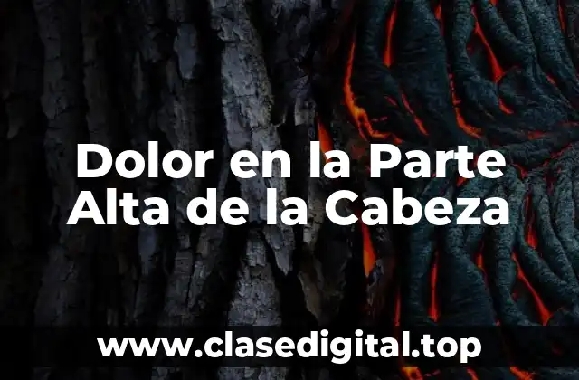 Dolor en la Parte Alta de la Cabeza