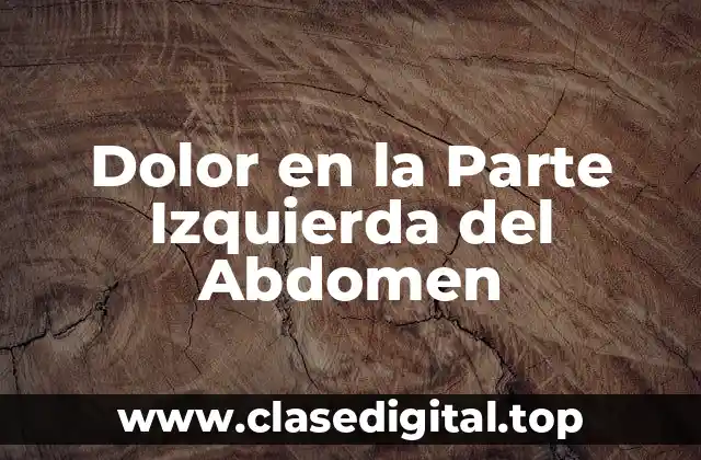 Dolor en la Parte Izquierda del Abdomen