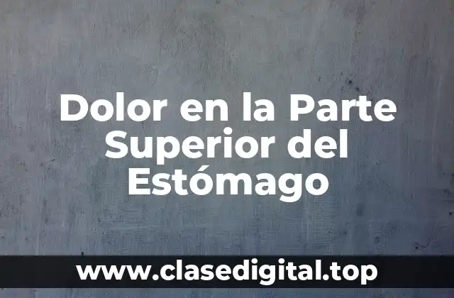 Dolor en la Parte Superior del Estómago