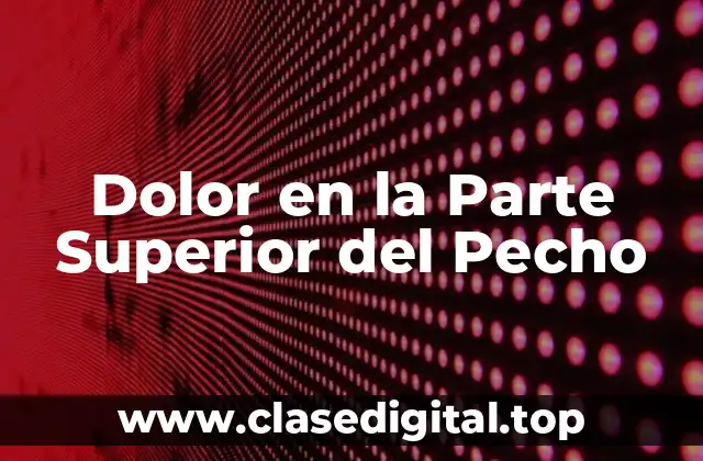 Dolor en la Parte Superior del Pecho