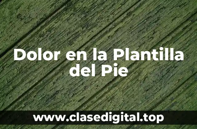 Dolor en la Plantilla del Pie