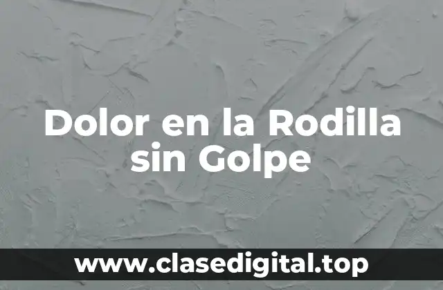 Dolor en la Rodilla sin Golpe