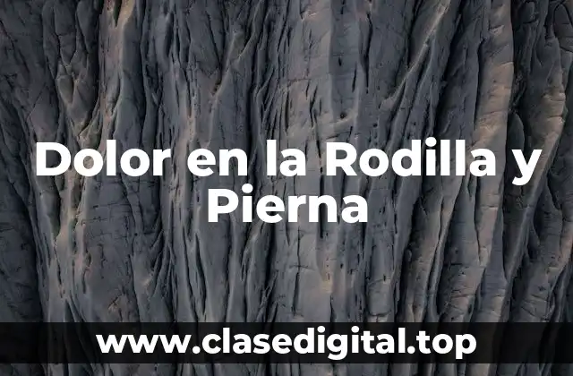 Dolor en la Rodilla y Pierna