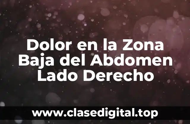 Causas Comunes del Dolor en la Zona Baja del Abdomen Lado Derecho