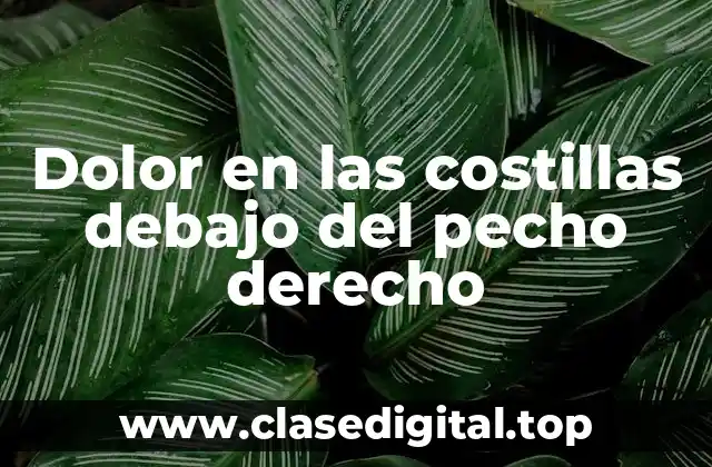 Dolor en las costillas debajo del pecho derecho