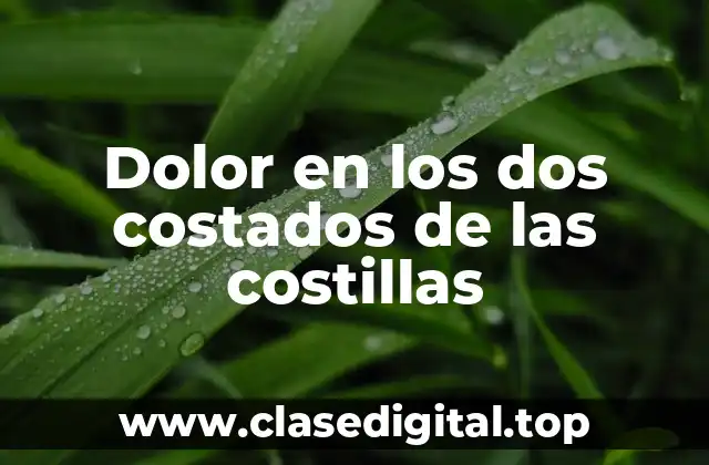 Dolor en los dos costados de las costillas