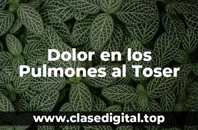 Dolor en los Pulmones al Toser