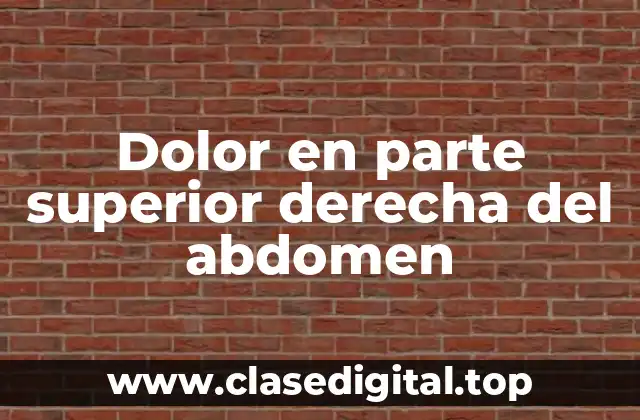 Dolor en parte superior derecha del abdomen