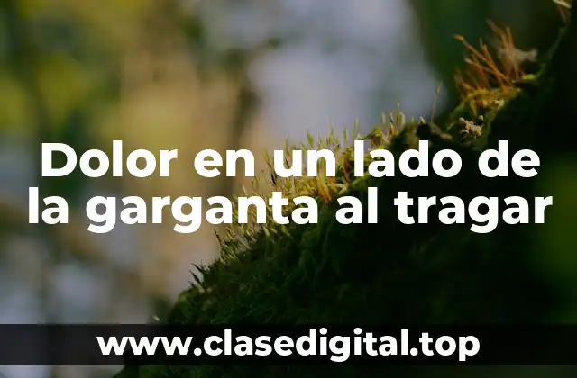 Causas del dolor en un lado de la garganta al tragar