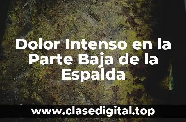 Dolor Intenso en la Parte Baja de la Espalda