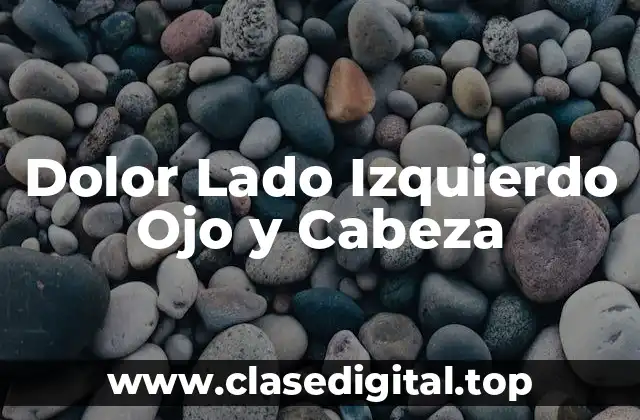Causas del dolor lado izquierdo ojo y cabeza