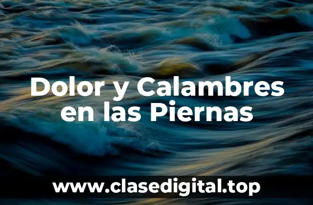 Causas del Dolor y los Calambres en las Piernas