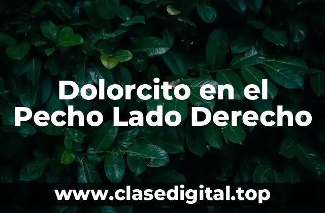 Dolorcito en el Pecho Lado Derecho