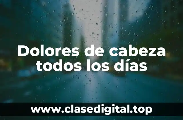 Dolores de cabeza todos los días