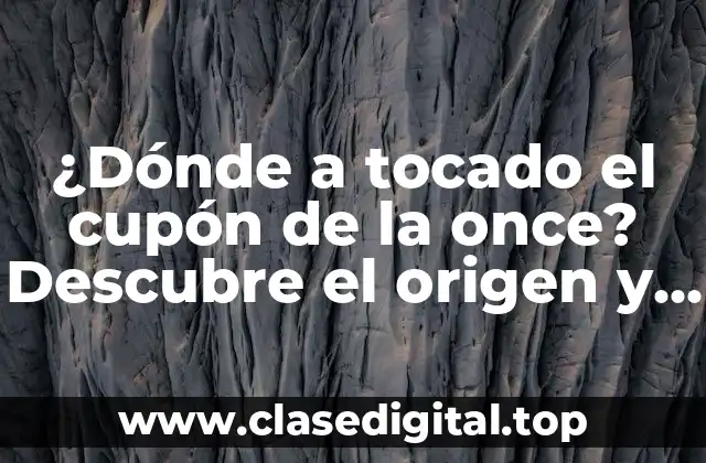 ¿Dónde a tocado el cupón de la once? Descubre el origen y la historia detrás de esta tradición