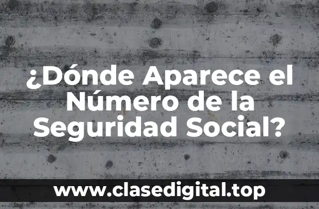 ¿Dónde Aparece el Número de la Seguridad Social?