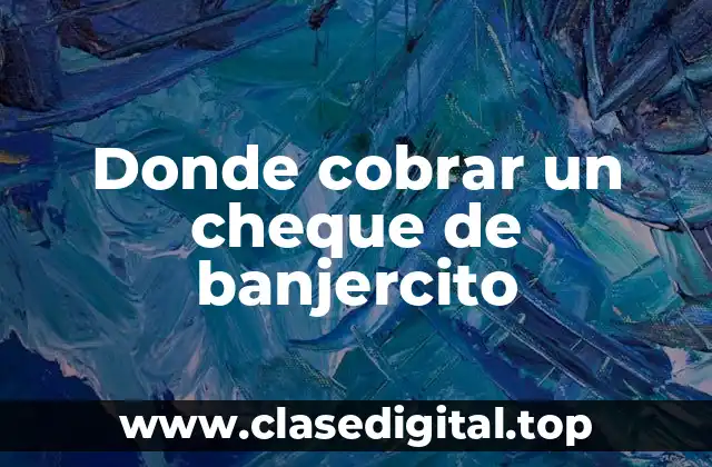 Donde cobrar un cheque de banjercito