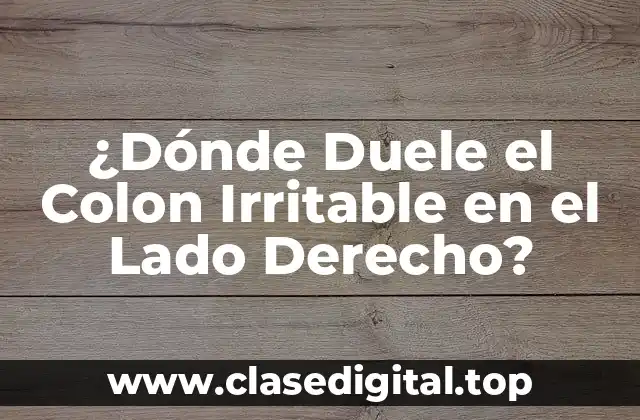 ¿Dónde Duele el Colon Irritable en el Lado Derecho?