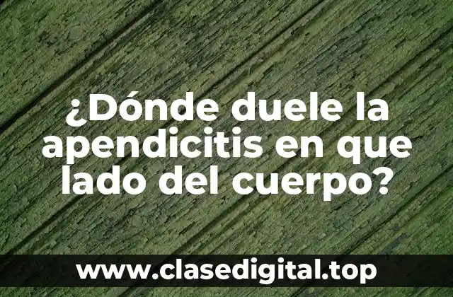 ¿Dónde duele la apendicitis en que lado del cuerpo?