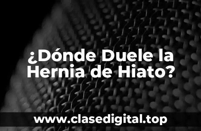 ¿Dónde Duele la Hernia de Hiato?