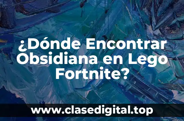 ¿Dónde Encontrar Obsidiana en Lego Fortnite?