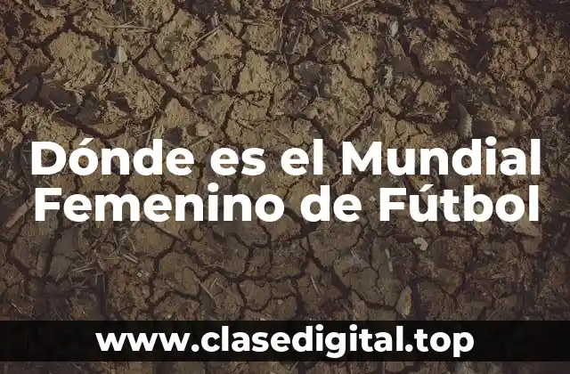 Dónde es el Mundial Femenino de Fútbol