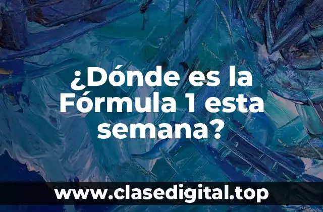 El Calendario de la Temporada de Fórmula 1 - ¿Dónde se Corre el Próximo Gran Premio?