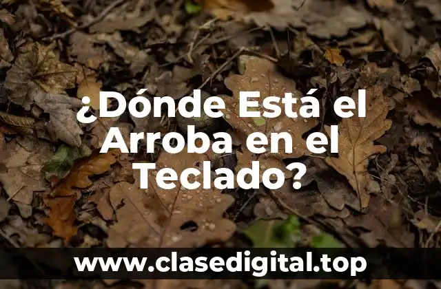 ¿Dónde Está el Arroba en el Teclado?