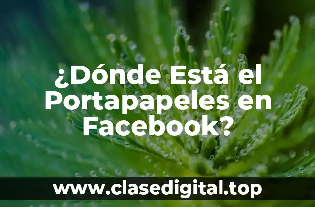 ¿Qué es el Portapapeles en Facebook?
