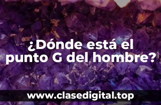 ¿Qué es el punto G del hombre?