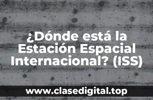 ¿Dónde está la Estación Espacial Internacional? (ISS)