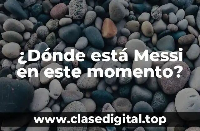La vida personal de Messi: ¿Dónde vive y entrena?