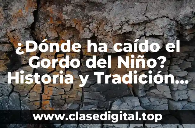 ¿Dónde ha caído el Gordo del Niño? Historia y Tradición del Sorteo de Navidad